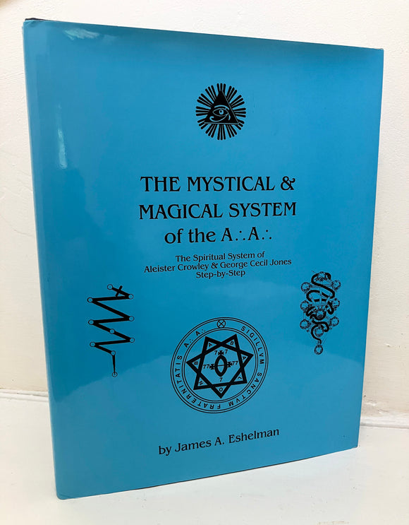 THE MYSTICAL & MAGICAL SYSTEM OF THE A.:A.: - James A. Eshelman (HB, College Of Thelema, 2000)