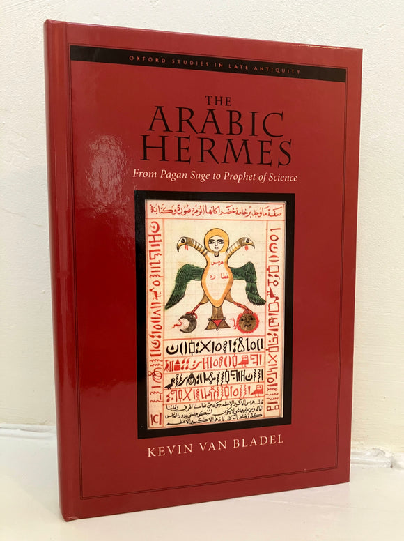 THE ARABIC HERMES - From Pagan Sage to Prophet of Science - Kevin Van Bladel (Hardback, Oxford University Press, 2009)