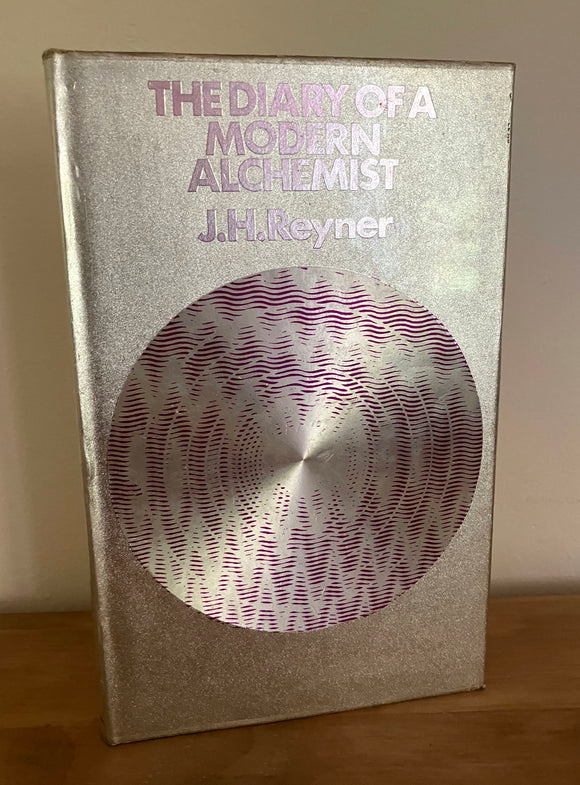 THE DIARY OF A MODERN ALCHEMIST - J.H.Reyner (HB, 1st Edition, Neville Spearman 1974)