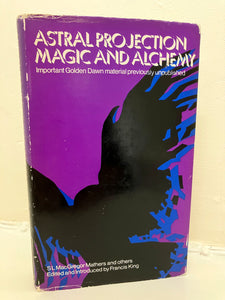 ASTRAL PROJECTION, MAGIC AND ALCHEMY (Edited by Francis King) (Neville Spearman, London 1971)