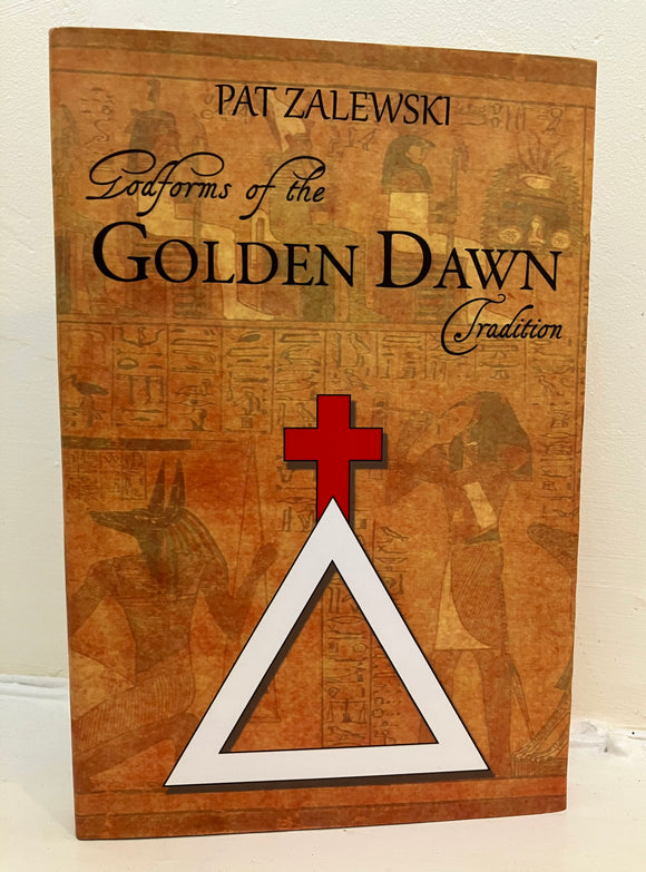 GODFORMS OF THE GOLDEN DAWN TRADITION - Pat Zalewski (Ltd. Hardback. Golden Dawn Publications, 2018)