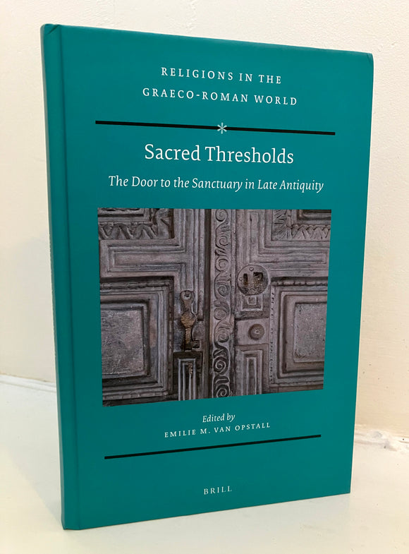 SACRED THRESHOLDS - The Door to the Sanctuary in Late Antiquity - Van Opstall (ed.) (Hardback, Brill, 2018)