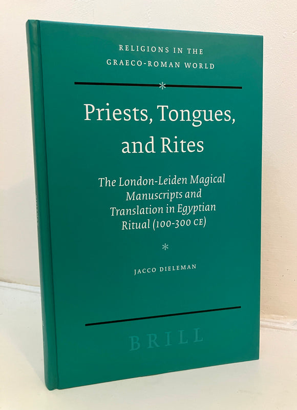 PRIESTS, TONGUES AND RITES - The London-Leiden Magical Manuscripts and Translation in Egyptian Ritual (100-300 CE) - Dieleman (Hardback, Brill, 2005)