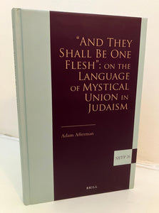 "AND THEY SHALL BE ONE FLESH": On The Language of Mystical Union in Judaism - Adam Afterman (Hardback, Brill, 2016)