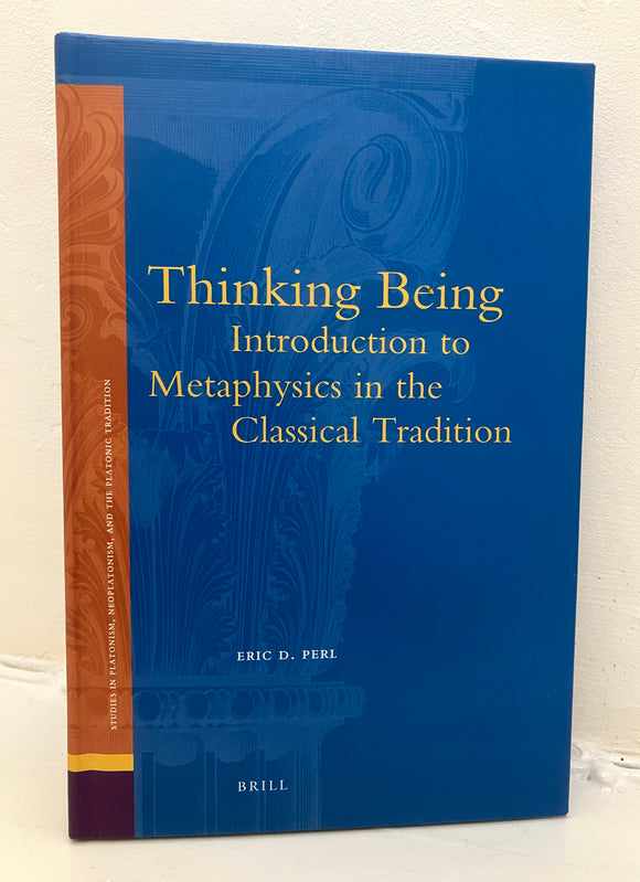 THINKING BEING - Introduction to Metaphysics in the Classical Tradition - Eric D. Perl (Brill, Hardback, 2014)