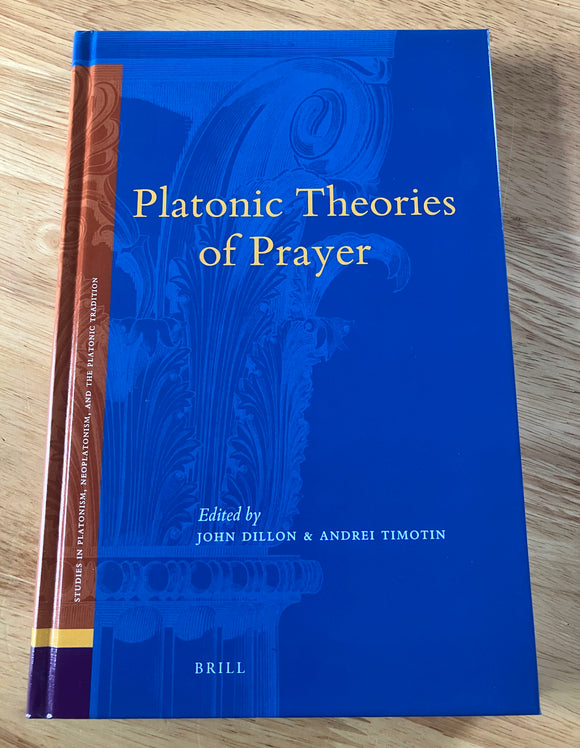 PLATONIC THEORIES OF PRAYER - Eds. J. Dillon & A.Timotin (Hardback, Brill, 2016.)