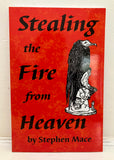 STEALING THE FIRE FROM HEAVEN - Stephen Mace (Revised & Enlarged, Dagon Publishing, 2006