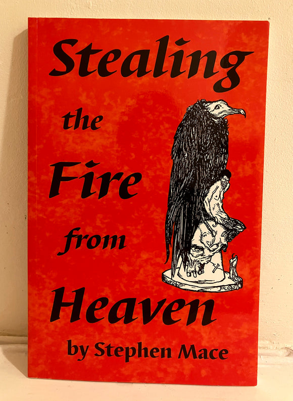 STEALING THE FIRE FROM HEAVEN - Stephen Mace (Revised & Enlarged, Dagon Publishing, 2006) AS NEW COPY