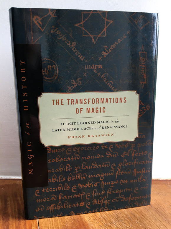 THE TRANSFORMATIONS OF MAGIC; Illicit Learned Magic in the Late Middle Ages and Renaissance - Frank Klaassen (Hardback, Penn State University Press, 2013)