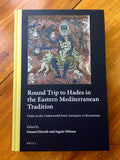 ROUND TRIP TO HADES IN THE EASTERN MEDITERRANEAN TRADITION - Eds. G. Ekroth & I. Nilsson (Hardback, Brill, 2018)